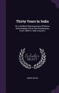Thirty Years India: Or, A Soldier's Reminiscences Of Native And European Life The Presidencies, From 1808 To 1838, V