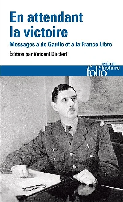 En attendant la victoire : messages au général de Gaulle et à France libre: libre
