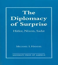The Diplomacy of Surprise: Hitler, Nixon, Sadat, Harvard Studies International Affairs, Number 44