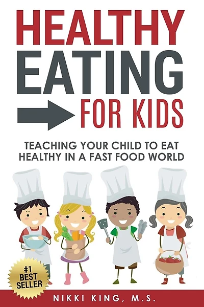 Healthy Eating For Kids: Teaching Your Child To Eat Healthy In A Fast Food World