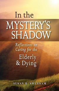 the Mystery's Shadow: Reflections on Caring for Elderly and Dying