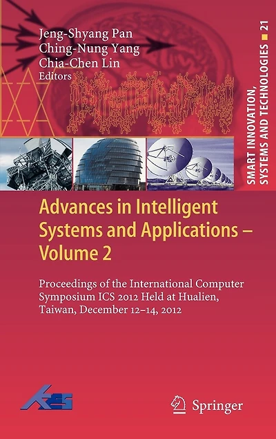 Advances Intelligent Systems and Applications - Volume 2: Proceedings of the International Computer Symposium ICS 2012 Held at Hualien, Taiwan, December 12-14,