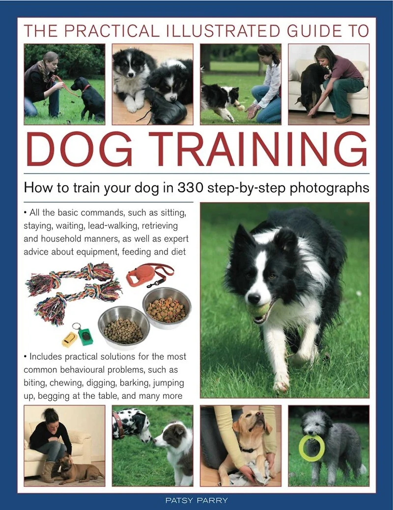 The Practical Illustrated Guide to Dog Training: How to train your dog in 330 step-by-step photographs