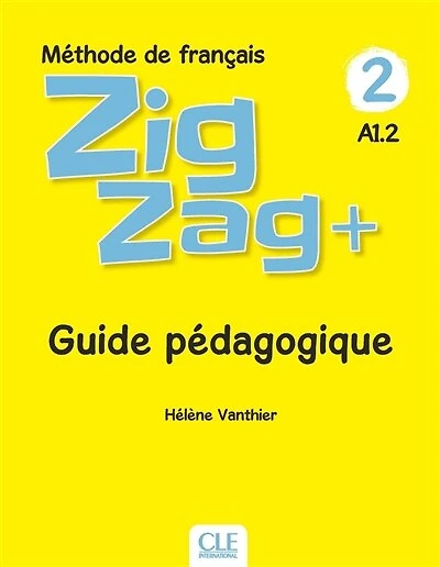 Zigzag+, méthode de français 2, A1.2: guide pédagogique