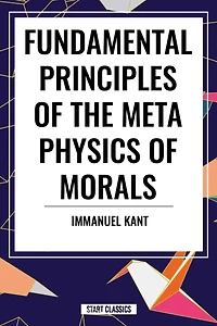 Fundamental Principles of the Metaphysics Morals