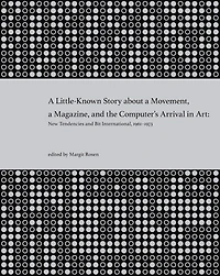 A Little-Known Story about a Movement, a Magazine, and the Computer's Arrival in Art: New Tendencies and Bit International, 1961-1973