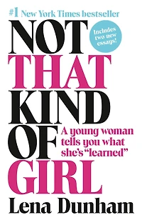 Not That Kind of Girl: A Young Woman Tells You What She's "Learned"