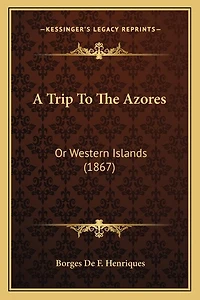 A Trip To The Azores: Or Western Islands (1867)