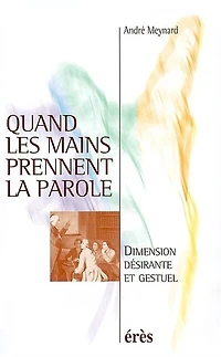 Quand les mains prennent la parole : dimension désirante et gestuel: gestuel