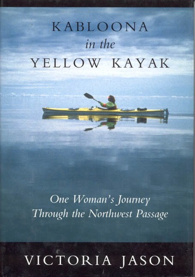 Kabloona in the Yellow Kayak: One Woman's Journey Through the Northwest Passage