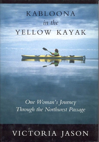 Kabloona in the Yellow Kayak: One Woman's Journey Through the Northwest Passage
