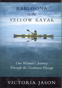 Kabloona in the Yellow Kayak: One Woman's Journey Through the Northwest Passage