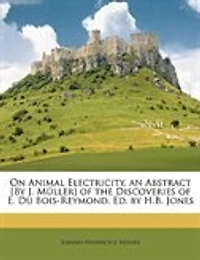 On Animal Electricity, an Abstract [By J. Müller] of the Discoveries E. Du Bois-Reymond, Ed. by H.B. Jones