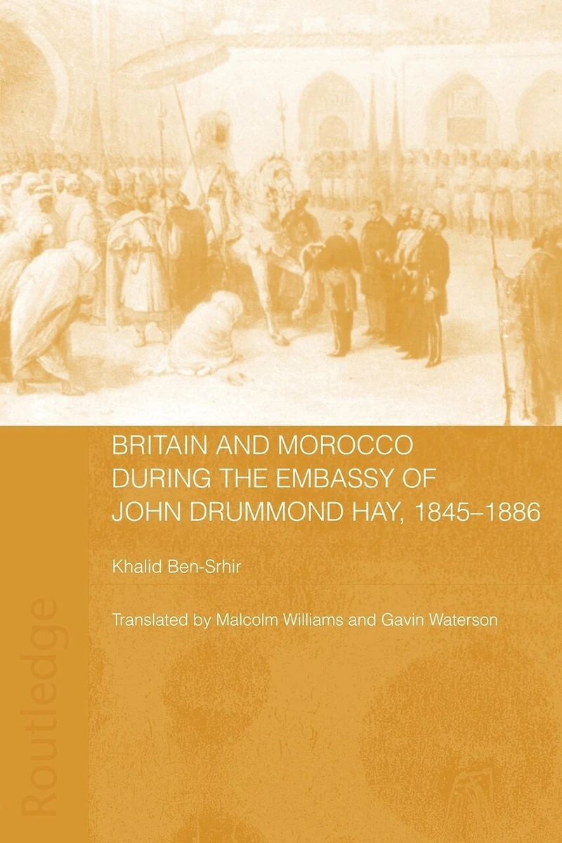 Britain And Morocco During The Embassy Of John Drummond Hay
