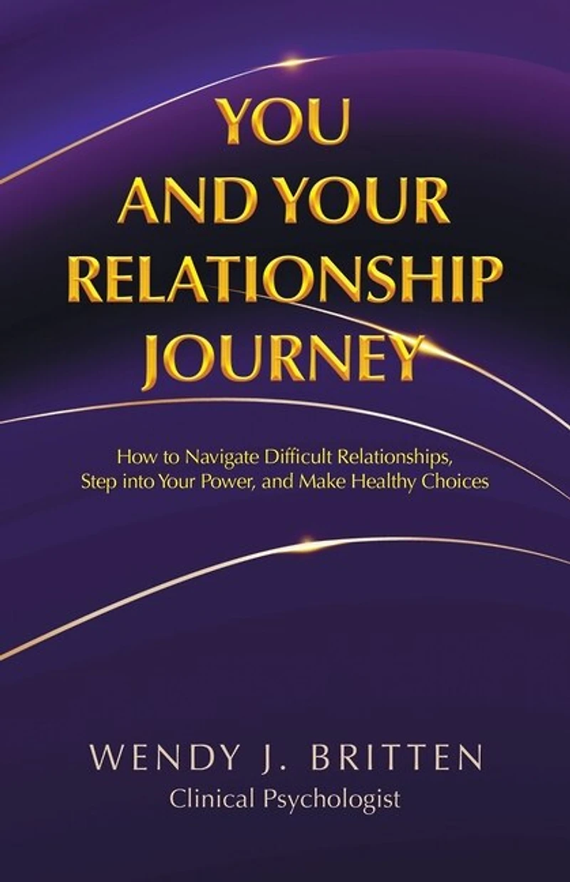 You and Your Relationship Journey: How to Navigate Difficult Relationships, Step into Power, Make Healthy Choices