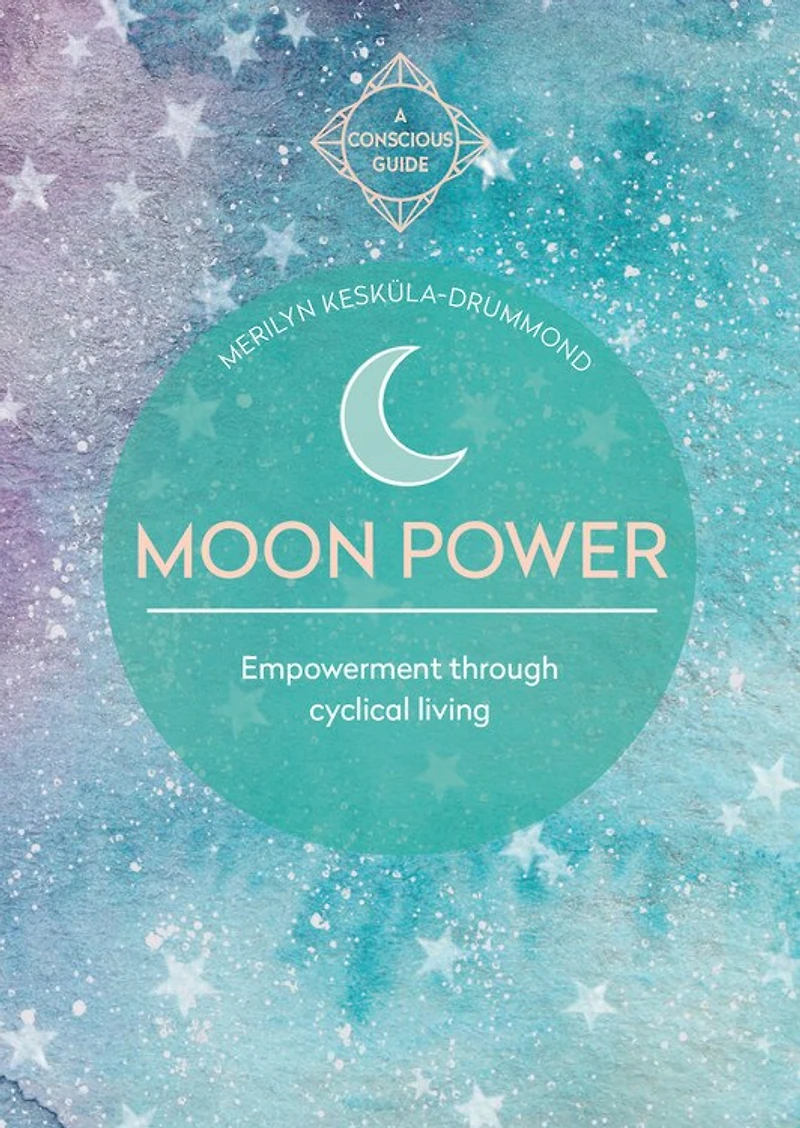 Moon Power (Conscious Guides): Empowerment through cyclical living