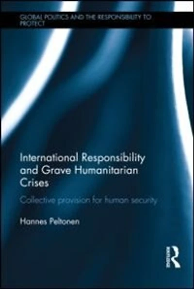 International Responsibility and Grave Humanitarian Crises: Collective Provision for Human Security