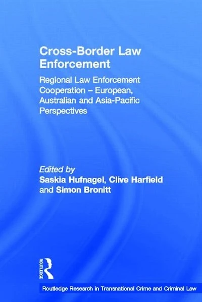 Cross-Border Law Enforcement: Regional Enforcement Cooperation - European, Australian and Asia-Pacific Perspectives