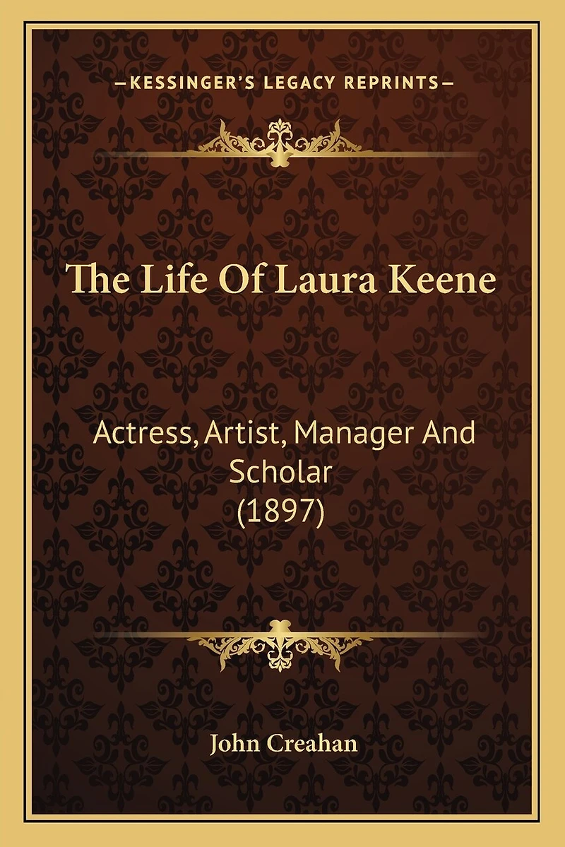 The Life Of Laura Keene: Actress, Artist, Manager And Scholar (1897)