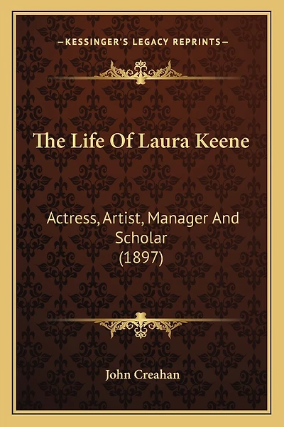 The Life Of Laura Keene: Actress, Artist, Manager And Scholar (1897)