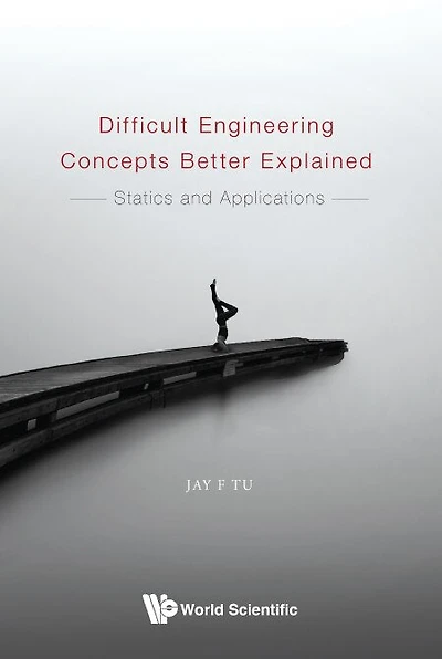 Difficult Engineering Concepts Better Explained: Statics And Applications