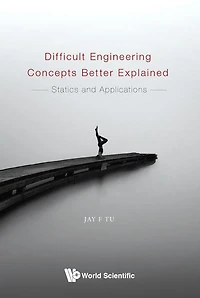 Difficult Engineering Concepts Better Explained: Statics And Applications