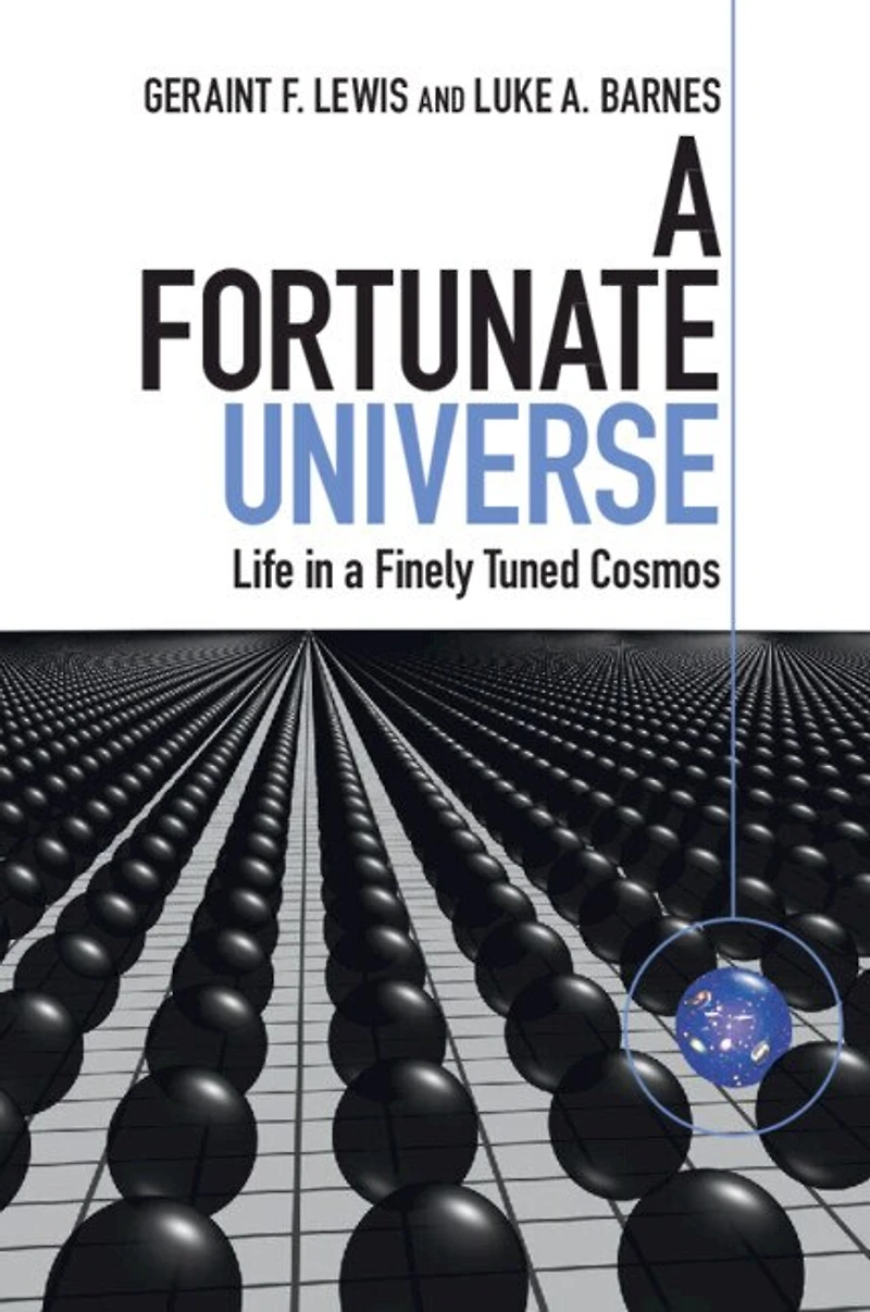 A Fortunate Universe: Life Finely Tuned Cosmos