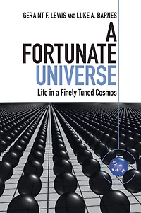 A Fortunate Universe: Life Finely Tuned Cosmos