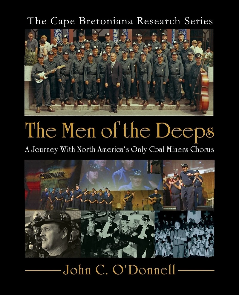 The Men of the Deeps: A Journey With North America's Only Coal Miners' Chorus