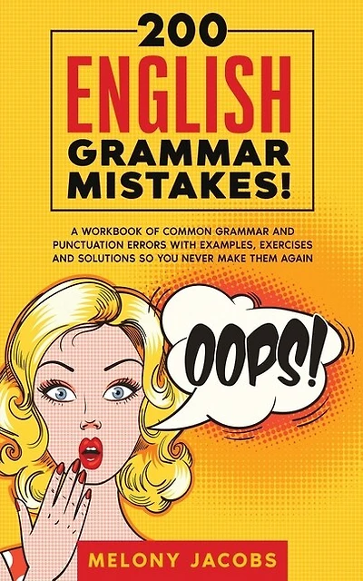 200 English Grammar Mistakes!: A Workbook of Common Grammar and Punctuation Errors with Examples