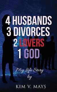 4 Husbands, 3 Divorces, 2 Lovers, 1 God: My Life Story!