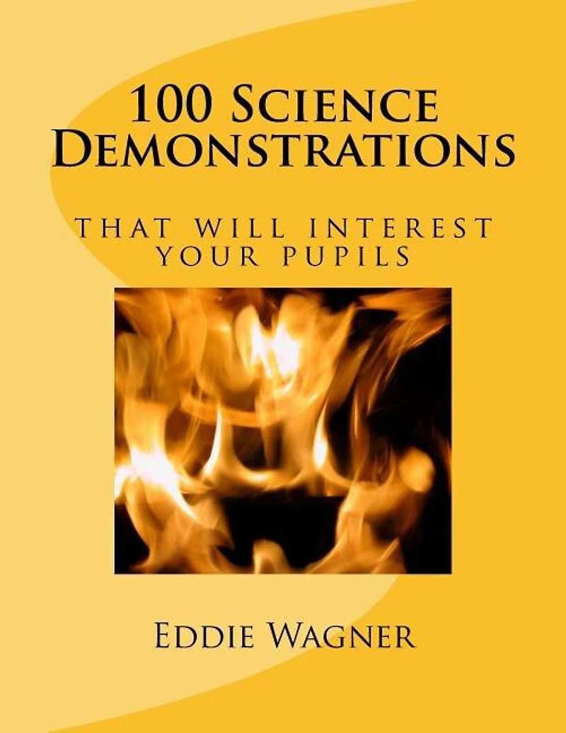 100 Science Demonstrations: that will interest your pupils