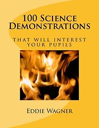 100 Science Demonstrations: that will interest your pupils