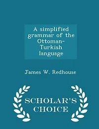 A simplified grammar of the Ottoman-Turkish language  - Scholar's Choice Edition
