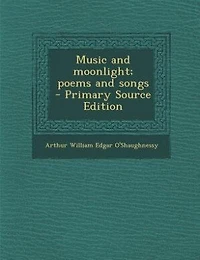 Music and moonlight; poems and songs