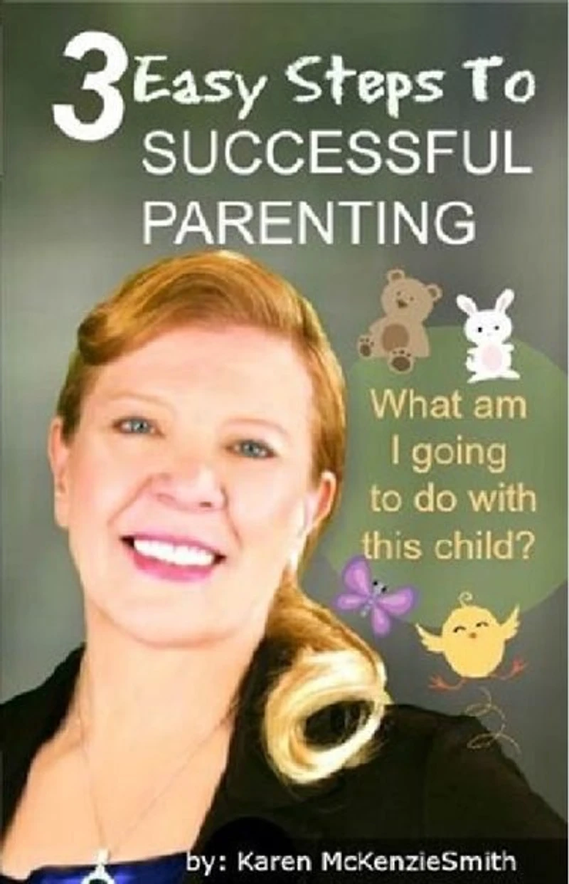 3 Easy Steps To Successful Parenting: What Am I Going To Do With This Child?