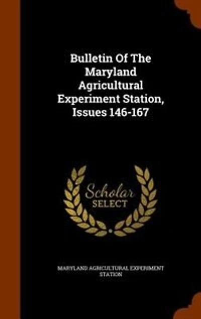 Bulletin Of The Maryland Agricultural Experiment Station, Issues 146-167