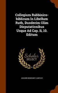 Collegium Rabbinico-biblicum Libellum Ruth, Duodecim Olim Disputationibus Usque Ad Cap. Ii, 10. Editum