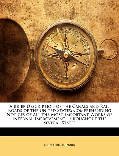 A Brief Description of the Canals and Rail Roads United States: Comprehending Notices All Most Important Works Internal Improvement Throughout Severa