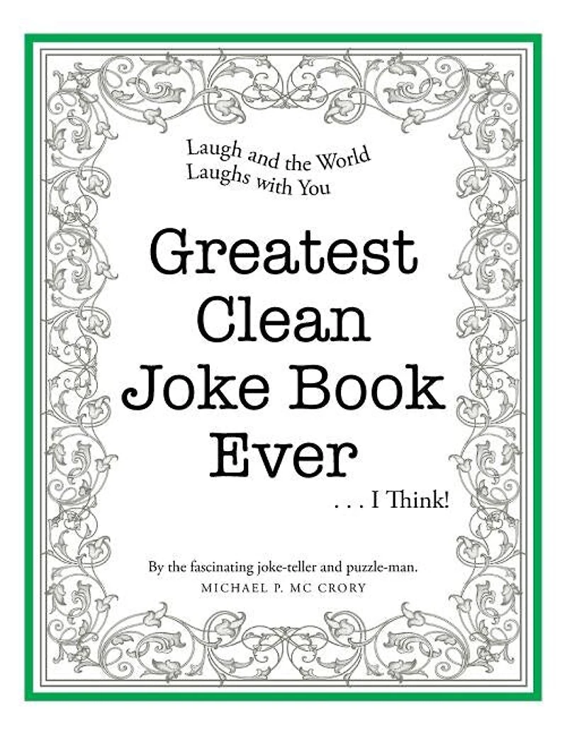 Greatest Clean Joke Book Ever . . . I Think!
