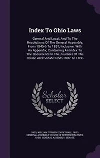 Index To Ohio Laws: General And Local, The Resolutions Of Assembly, From 1845-6 1857, Inclusive.