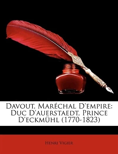 Davout, Maréchal D'empire: Duc D'auerstaedt, Prince D'eckmühl (1770-1823)