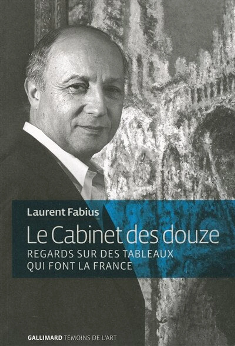 Le cabinet des douze : regards sur des tableaux qui font la France: regards sur des tableaux qui font la France