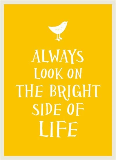 Always Look on the Bright Side of Life