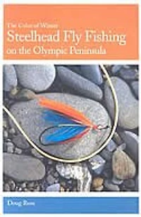 Steelhead Fly Fishing On The Olympic Peninsula: The Color Of Winter