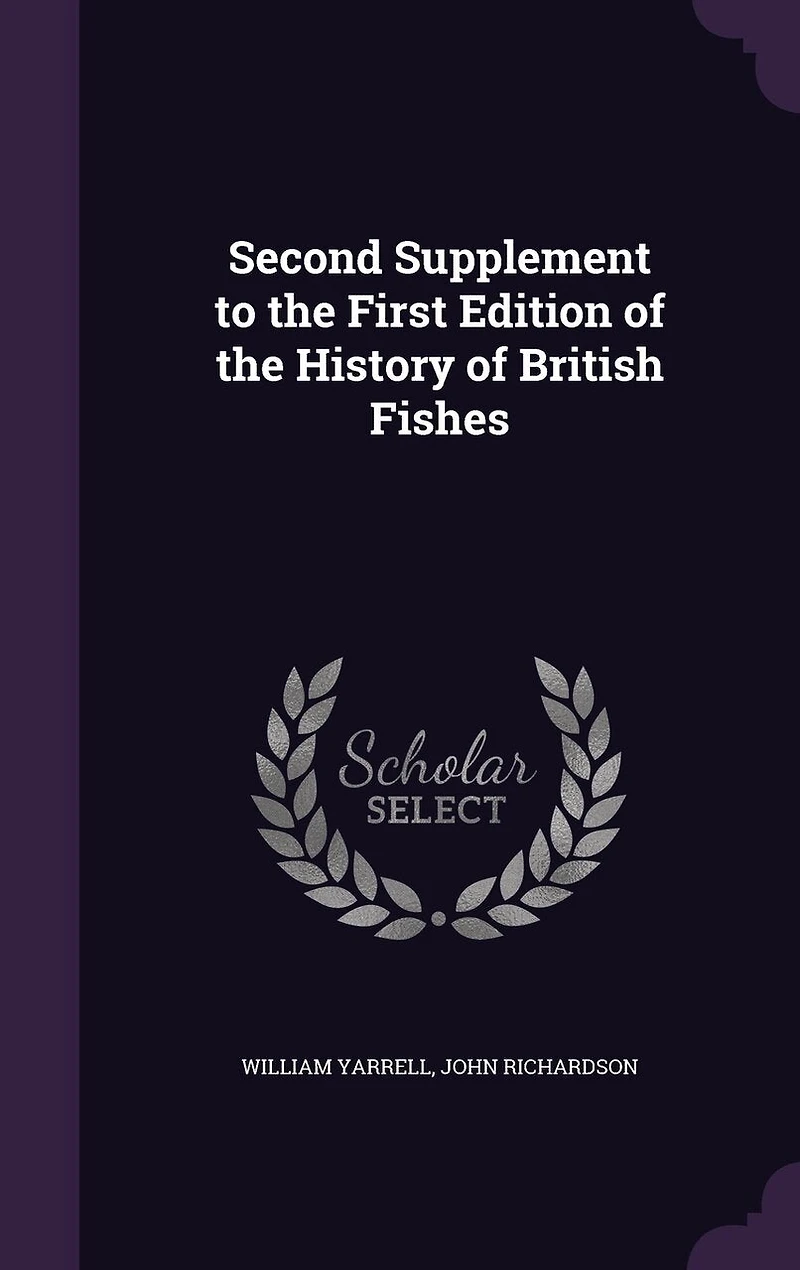 Second Supplement to the First Edition of History British Fishes (Classic Reprint)