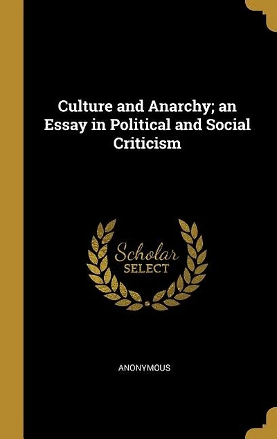 Culture and Anarchy; an Essay in Political and Social Criticism