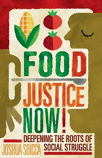 Food Justice Now!: Deepening The Roots Of Social Struggle
