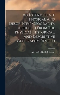 An Intermediate Physical And Descriptive Geography, Abridged From The Physical, Historical