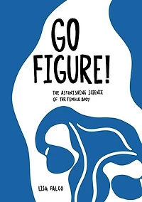 Go Figure!: The Astonishing Science Of Female Body